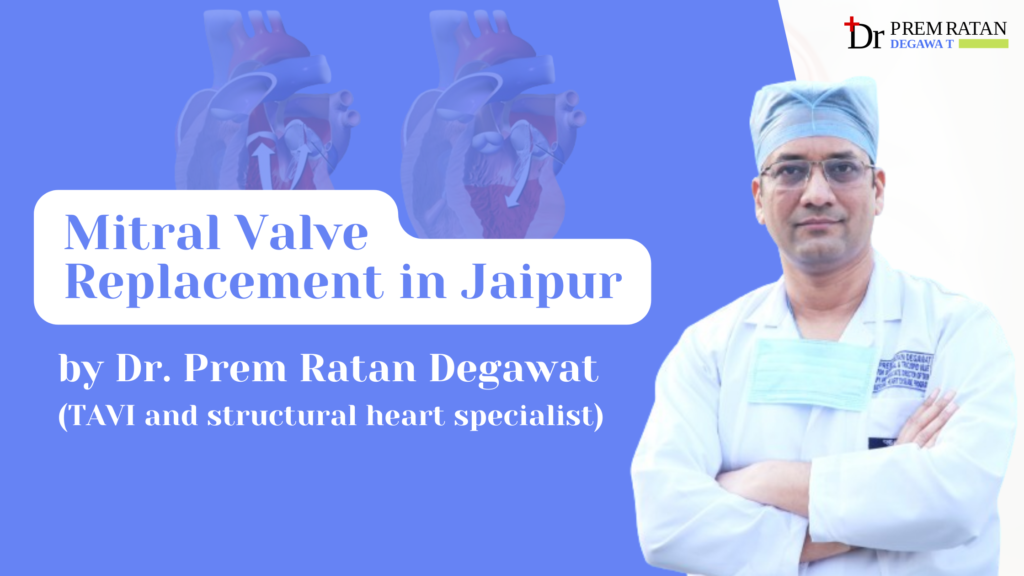 Mitral Valve doctor in jaipur,india- Dr. Prem Ratan Degawat