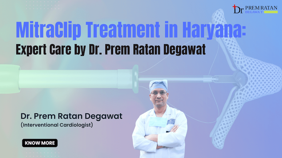 MitraClip Treatment in Haryana - Dr. Prem Ratan Degawat