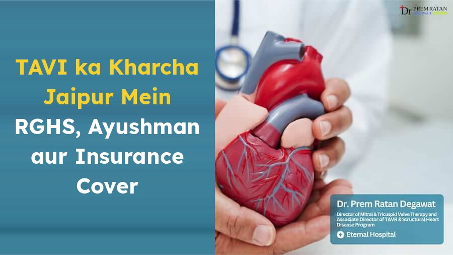 TAVI ka kharcha Jaipur mein, RGHS, Ayushman Bharat और insurance cover, Dr. Prem Ratan Degawat, Eternal Hospital